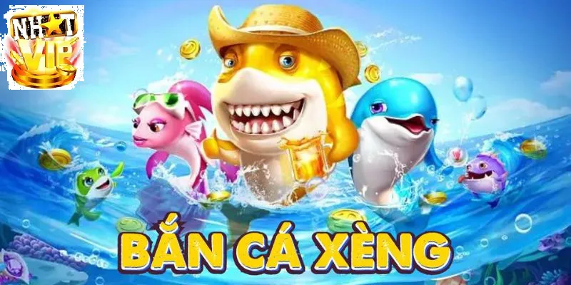 tong quan ban ca xeng tai nhatvip Tổng quan Bắn Cá Xèng tại NhatVip
